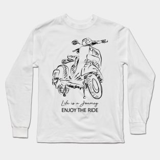 Life is a journey, enjoy the ride with scooter Long Sleeve T-Shirt